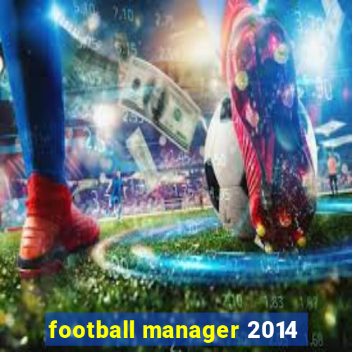 football manager 2014